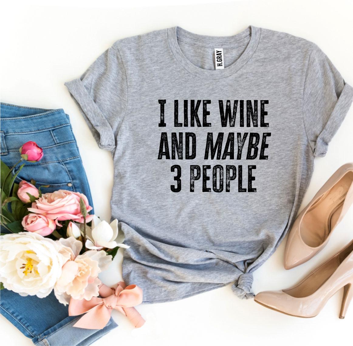 I Like Wine and Maybe 3 People Graphic T-Shirt