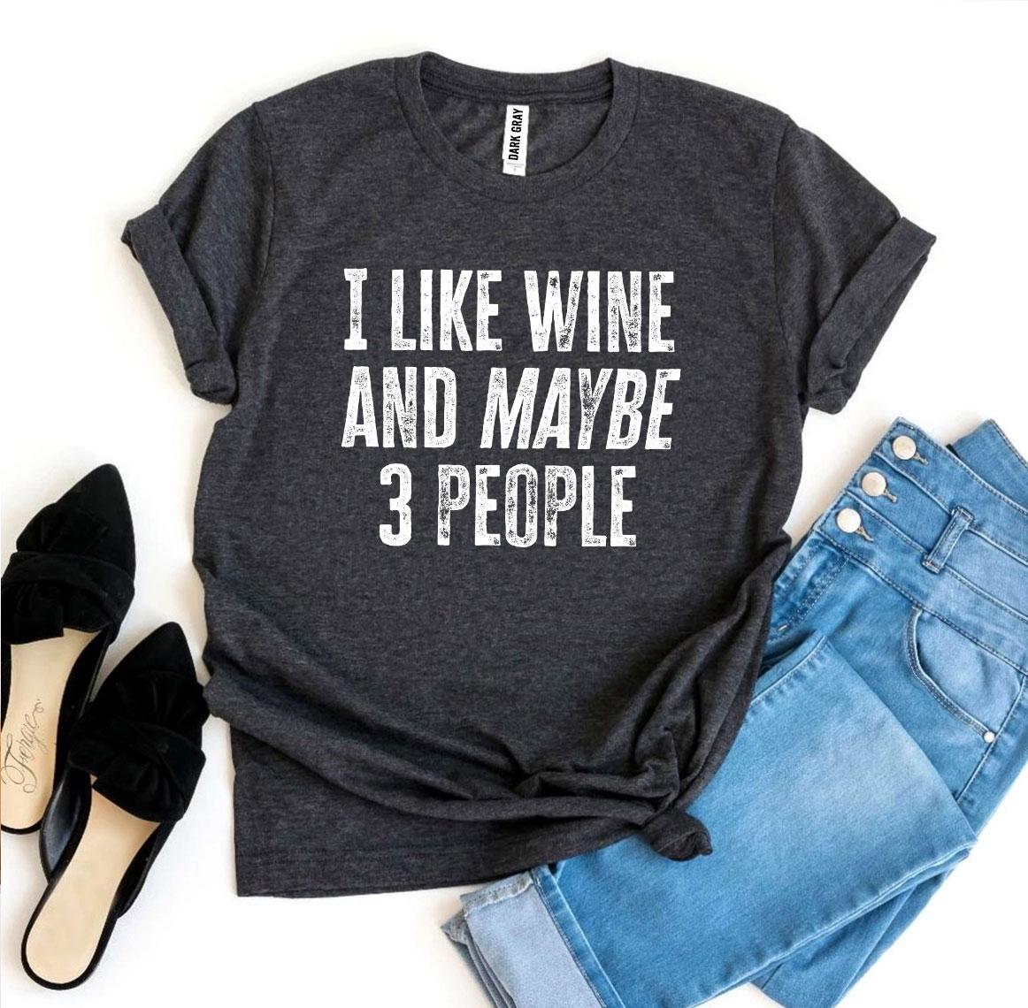 I Like Wine and Maybe 3 People Graphic T-Shirt